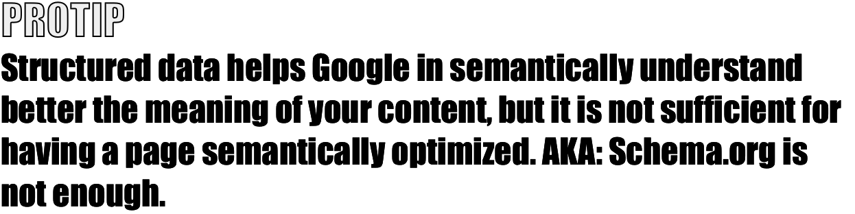 Structured data helps Google in semantically understand better the meaning of your content, but it is not sufficient for having a page semantically optimized. AKA: Schema.org is not enough. 